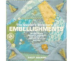 The Quilter's Directory of Embellishments: 40 Step-by-step Decorative Techniques, from Applique and Embroidery to Tassels and Trims