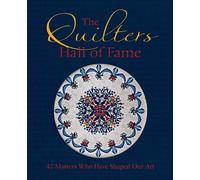 The Quilters Hall of Fame: 42 Masters Who Have Shaped Our Art