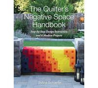 The Quilter's Negative Space Handbook: Step-by-Step Design Instruction and 8 Modern Projects