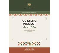 THE QUILTER'S PROJECT JOURNAL: A Quilt Project Planner & Fabric Stash Organizer to Plan, Track & Finish More Quilts (8.5 x 11, 120 Pages)