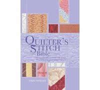 The Quilter's Stitch Bible: The Essential Illustrated Reference to Over 200 Stitches with Easy to Follow Diagrams (8) (Artist/Craft Bible Series)