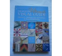 The Quilter's Ultimate Visual Guide: From A to Z - Hundreds of Tips and Techniques for Successful Quiltmaking (A Rodale quilt book)