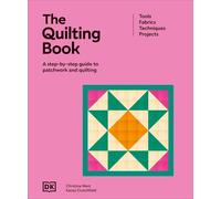 The Quilting Book : A Step-By-Step Guide to Patchwork and Quilting