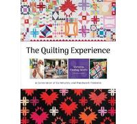 The Quilting Experience: A Celebration of Community and Patchwork Patterns