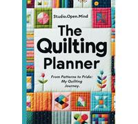The Quilting Planner: Your Ultimate Quilter's Notebook and Projects Journal: All-Inclusive Features: Inventory Management, Sales Tracking, Full Sketch & Mood Boards, Plus Social Media Logs