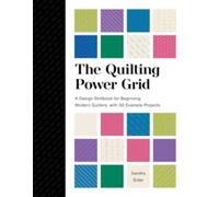 The Quilting Power Grid : A Design Skillbook for Beginning Modern Quilters, with 50 Example Projects