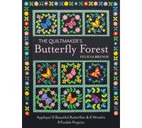 The Quiltmaker's Butterfly Forest : Applique 12 Beautiful Butterflies & Wreaths - 8 Fusible Projects
