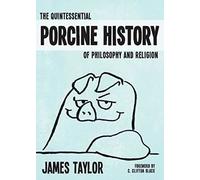 The Quintessential Porcine History of Philosophy and Religion