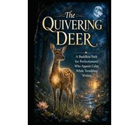 The Quivering Deer: A Buddhist Path for Perfectionists Who Appear Calm While Trembling Within