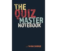The Quiz Master Notebook, I'm in Charge: Host your own Pub Table Quiz