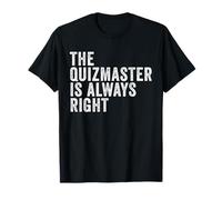 The Quizmaster is Always Right Funny Pub Quiz Trivia T-Shirt
