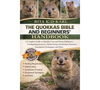THE QUOKKAS BIBLE AND BEGINNERS’ HANDBOOK: A Complete Guide to Quokka Care and Natural Behavior - Feeding Requirements, Habitat Setup, Socialization Practices, Enrichment Techniques, and More.