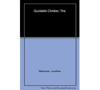 The Quotable Climber: Literary, Humorous, Inspirational and Fearful Moments in Climbing (The quotable series)