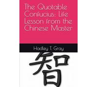 The Quotable Confucius: Life Lesson from the Chinese Master