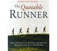 The Quotable Runner: Great Moments of Wisdom, Inspiration, Wrongheadedness, and Humor