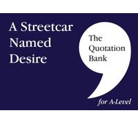 The Quotation Bank: A Streetcar Named Desire A-Level Revision and Study Guide for English Literature