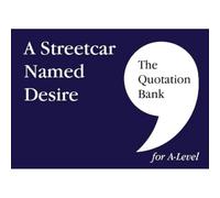 The Quotation Bank: A Streetcar Named Desire A-Level Revision and Study Guide for English Literature: (The Quotation Bank)