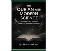 The Qur’an and Modern Science Divine Miracles and the Quest for Human Knowledge