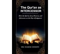 The Qur’an as Intercessor: How the Qur’an Acts, Protects, and Advocates on the Day of Judgment
