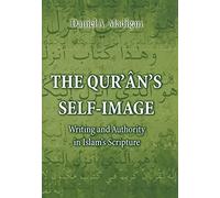 The Qur`ân`s Self-Image - Writing and Authority in Islam`s Scripture