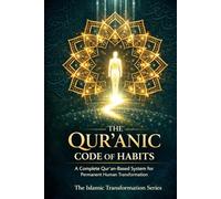 The Qur’anic Code of Habits: A Complete Qur'an-Based System for Permanent Human Transformation (The Islamic Transformation Series)