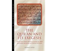 The Qur'an and Its Exegesis: Selected Texts with Classical and Modern Muslim Interpretations (Oneworld Classics in Religious Studies S)