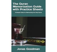 The Quran Memorization Guide with Practice Sheets: A Simple Guide for Memorizing the Holy Quran (The Quran Memorization Guides)