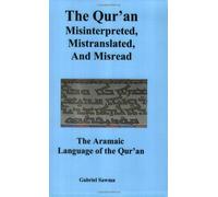 The Qur'an: Misinterpreted, Mistranslated, and Misread. The Aramaic Language of the Qur'an by Gabriel Sawma (2006-04-15)