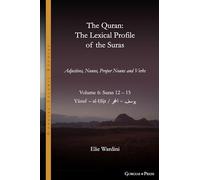 The Quran. The Lexical Profile of the Suras: Volume 6: Suras: 12-15: يسوف ا-ل حجر: Yūsuf - al-Ḥijr: 22 (Gorgias Islamic Studies)