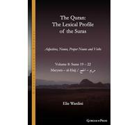 The Quran. The Lexical Profile of the Suras: Volume 8: Suras: 19-22: مريم - الحج: Maryam - al-Ḥajj (Gorgias Islamic Studies)