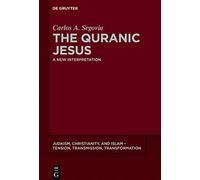 The Quranic Jesus: A New Interpretation: 5 (Judaism, Christianity, and Islam - Tension, Transmission, Transformation, 5)