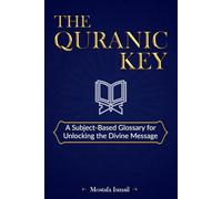 THE QURANIC KEY: A Subject-Based Glossary for Unlocking the Divine Message