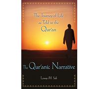 The Qur'anic Narrative: The Journey of Life as Told in the Qur'an