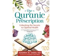 The Qur'anic Prescription : Unlocking the Secrets to Optimal Health