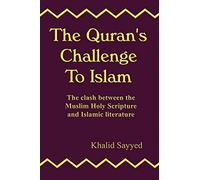 The Qur'an's Challenge to Islam: the Clash Between Muslim Holy Scripture and Islamic Literature