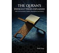 The Qur'an's Difficult Verses Explained: with Commentaries, Hadith, Biographies and History
