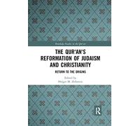 The Qur'an's Reformation of Judaism and Christianity: Return to the Origins (Routledge Studies in the Qur'an)