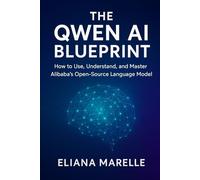 The Qwen AI Blueprint: How to Use, Understand, and Master Alibaba’s Open-Source Language Model (Al, Robotic and Gadget Guide)