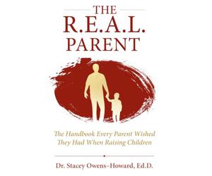The R.E.A.L. Parent: The Handbook Every Parent Wished They Had When Raising Children