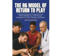 The R6 Model of Return To Play: A Universal Framework for Injury Recovery, Athletic Rehabilitation, and Performance Progression for Coaches, Therapists, and Trainers