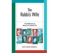 The Rabbi's Wife: The Rebbetzin in American Jewish Life