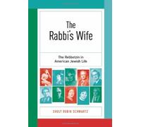 The Rabbi's Wife: The Rebbetzin in American Jewish Life by Shuly Rubin Schwartz (2006-01-01)