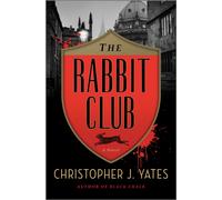The Rabbit Club : A Novel