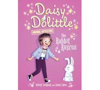The Rabbit Rescue (Daisy Dolittle: Animal Detective)