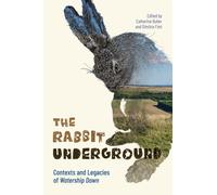 The Rabbit Underground : Contexts and Legacies of Watership Down
