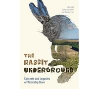The Rabbit Underground: Contexts and Legacies of Watership Down (Children's Literature Association Series)
