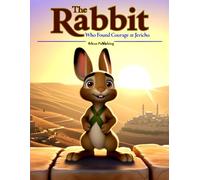 The Rabbit Who Found Courage at Jericho: A Joshua 6 Bible Adventure About Faith and Courage