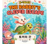 The Rabbit's Clever Escape: The Rabbit's Liver - A Korean Folktale About Quick Thinking (K-tales)