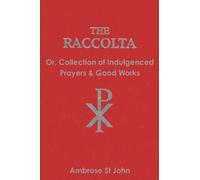 The Raccolta: Or Collection of Indulgenced Prayers & Good Works