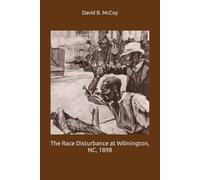 The Race Disturbance at Wilmington, NC, 1898 (Black History Month)